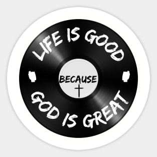 Life is Good Because God is Great Vinyl Sticker